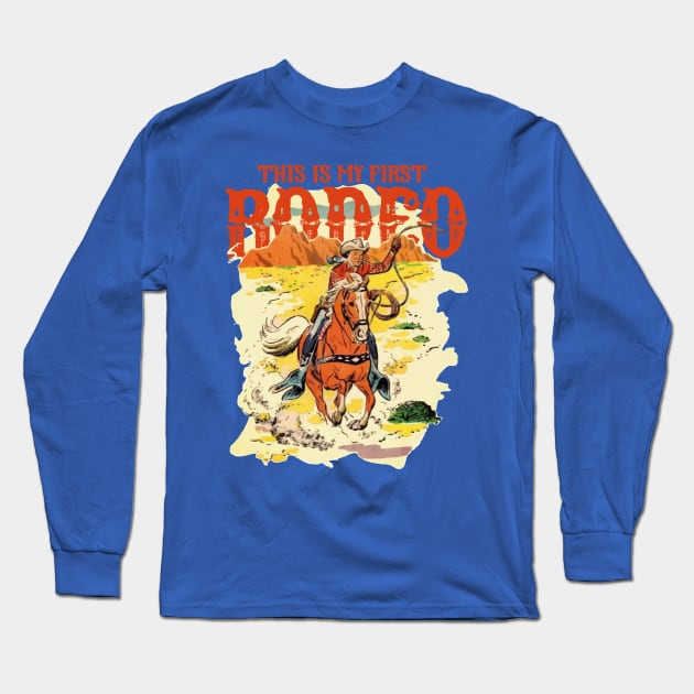 THIS IS MY FIRST RODEO Long Sleeve T-Shirt by remerasnerds